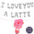 I LOVE YOU A LATTE Valentine's Day Balloon Banner