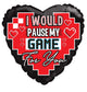 I Would Pause My Game For You 18″ Balloon