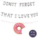 DONUT FORGET THAT I LOVE YOU Valentine's Day Balloon Banner