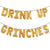 DRINK UP GRINCHES Juego de pancartas con globos
