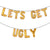 LETS GET UGLY Balloon Banner Set