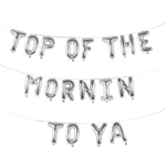 TOP OF THE MORNIN TO YA Juego de pancartas con frases de globos de 16"