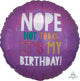 Nope Not Today It's My Birthday 18″ Balloon